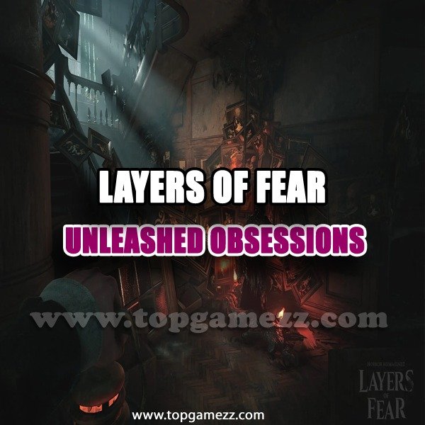 Layers Of Fear: Unleashed Obsessions