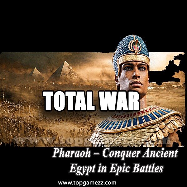 Total War: Pharaoh - Conquer Ancient Egypt in Epic Battles